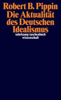 Cover: Die Aktualität des Deutschen Idealismus (Suhrkamp, 2016)