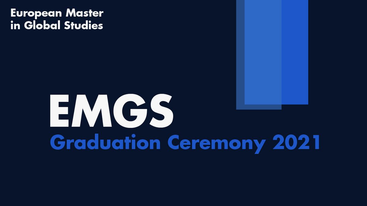 zur Vergrößerungsansicht des Bildes: Video-Miniaturansicht mit dem Text "European Master in Global Studies EMGS Graduation Ceremony 2021" vor einem marineblauen Hintergrund.